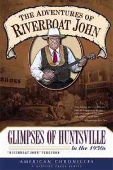 The Adventures of Riverboat John: Glimpses of Huntsville in the 1950's