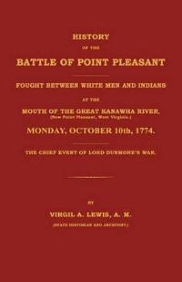 History of the Battle of Point Pleasant Fought Between White Men and Indians at the Mouth of the Great Kanawha River (Now Point Pleasant, West ... 177