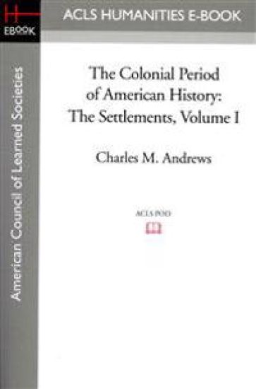 The Colonial Period of American History: The Settlements Volume I