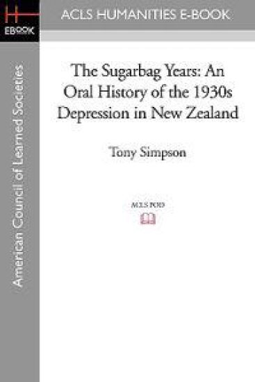The Sugarbag Years: An Oral History of the 1930s Depression in New Zealand