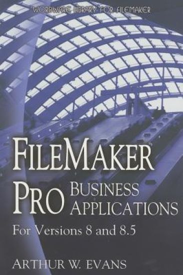 FileMaker Pro Business Applications - For versions 8 and 8.5