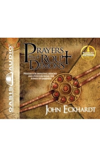 Prayers That Rout Demons: Prayers for Defeating Demons and Overthrowing the Power of Darkness