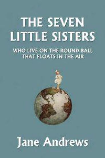 The Seven Little Sisters Who Live on the Round Ball That Floats in the Air, Illustrated Edition (Yesterday's Classics) – Jane Andrews, kirjan kansikuva