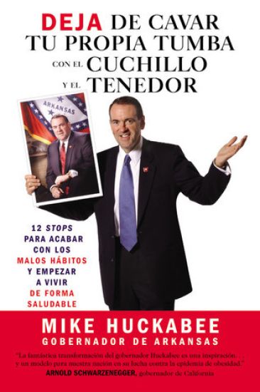 Deja de Cavar Tu Propia Tumba Con El Cuchillo Y El Tenedor – Mike Huckabee, kirjan kansikuva