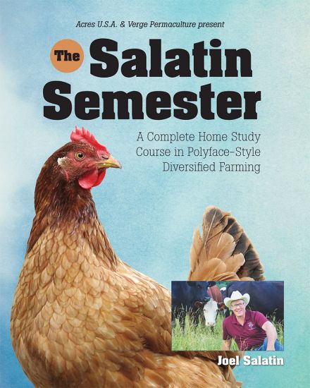 Salatin Semester: A Complete Home Study Course in Polyface-Style Diversified Farming