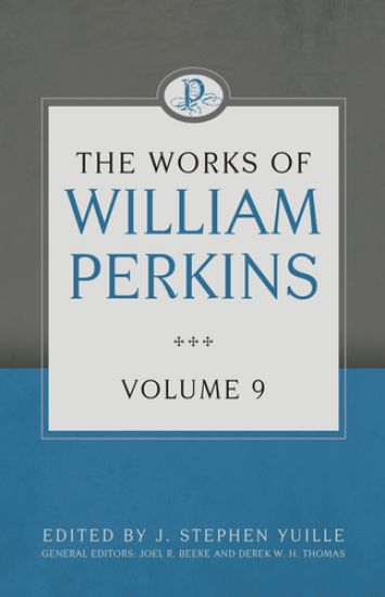 Works of William Perkins Volume 9, The