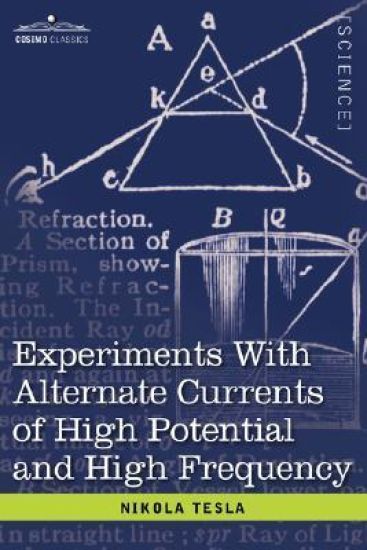 Experiments with Alternate Currents of High Potential and High Frequen