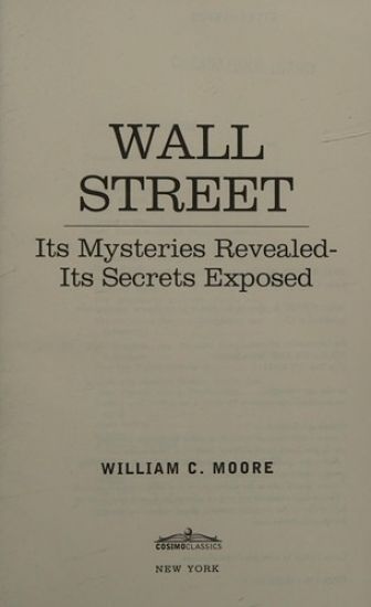 Wall Street: Its Mysteries Revealed-Its Secrets Exposed