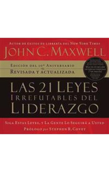 Las 21 leyes irrefutables del liderazgo/ The 21 Irrefutable Laws of Leadership