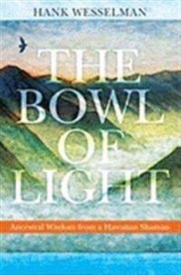 The Bowl of Light: Ancestral Wisdom from a Hawaiian Shaman