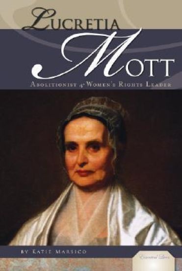 Lucretia Mott: Abolitionist & Women's Rights Leader: Abolitionist & Women's Rights Leader