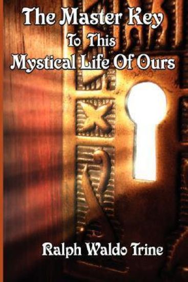 The Master Key to This Mystical Life of Ours – Ralph Waldo Trine, kirjan kansikuva