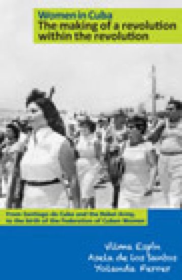 Women in Cuba: the Making of a Revolution within the Revolution
