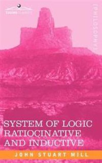System of Logic Ratiocinative and Inductive