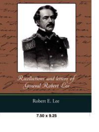 Recollections and Letters of General Robert E. Lee