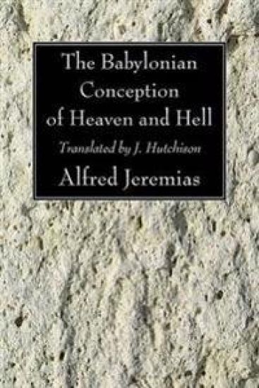 The Babylonian Conception of Heaven and Hell