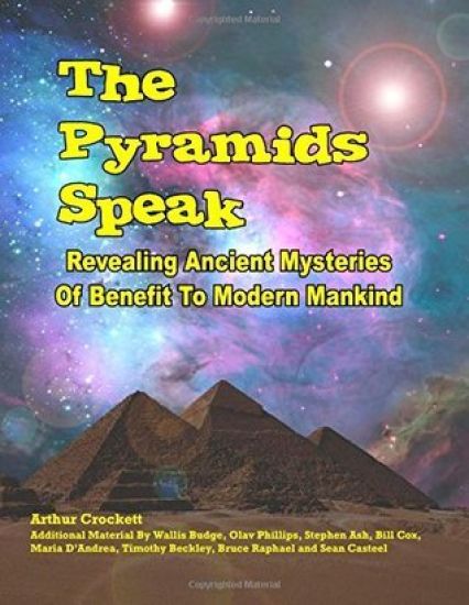 The Pyramids Speak: Revealing Ancient Mysteries Of Benefit To Modern Mankind