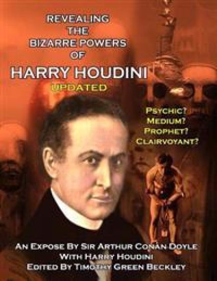 Revealing The Amazing Powers Of Harry Houdini Updated: Psychic? Medium? Clairvoyant? Prophet?