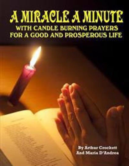 A Miracle A Minute: With Candle Burning Prayers For A Good And Prosperious Life