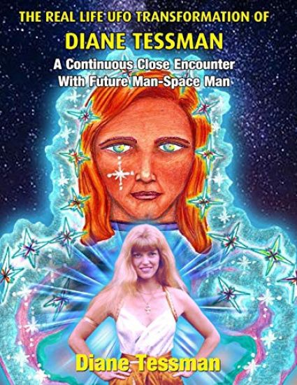 The Real Life UFO Transformation of Diane Tessman: A Continuous Close Encounter with Future Man - Space Man – Diane Tessman, kirjan kansikuva