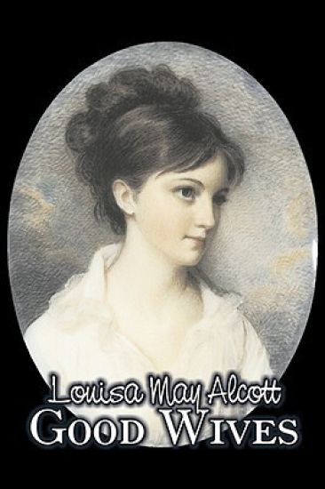 Good Wives by Louisa May Alcott, Fiction, Family, Classics – Louisa May Alcott, kirjan kansikuva