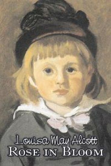 Rose in Bloom by Louisa May Alcott, Fiction, Family, Classics – Louisa May Alcott, kirjan kansikuva