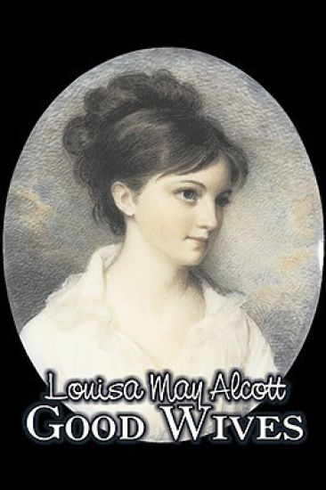 Good Wives by Louisa May Alcott, Fiction, Family, Classics – Louisa May Alcott, kirjan kansikuva