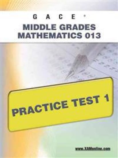 Gace Middle Grades Mathematics 013 Practice Test 1