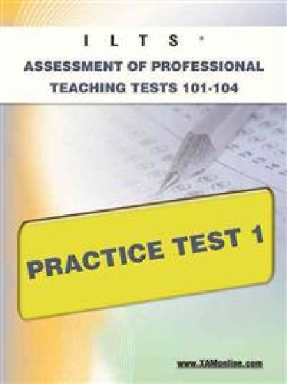 Ilts Assessment of Professional Teaching Tests 101-104 Practice Test 1