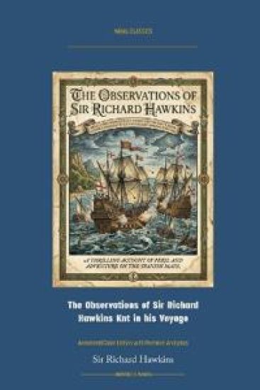 The Observations of Sir Richard Hawkins Knt in His Voyage: Annotated Color Edition with Premium Analytics