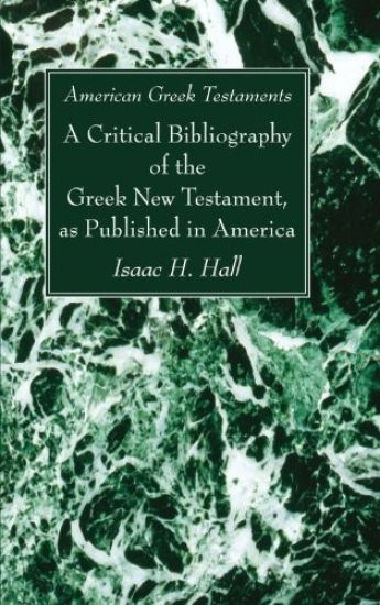 American Greek Testaments. a Critical Bibliography of the Greek New Testament, as Published in America