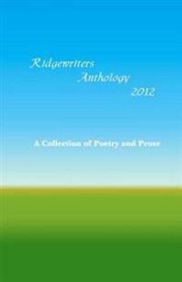 Ridgewriters Anthology 2012: A Collection of Poetry and Prose