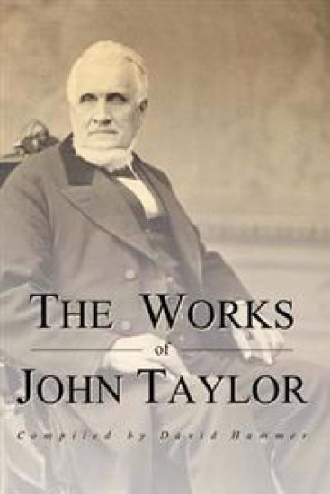 The Works of John Taylor: The Mediation and Atonement, the Government of God, Items on the Priesthood, Succession in the Priesthood, and the Ori