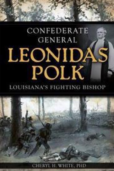 Confederate General Leonidas Polk:: Louisiana's Fighting Bishop