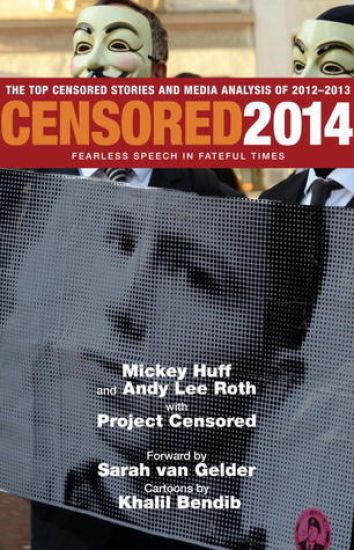 Censored 2014: Fearless Speech In Fateful Times; The Top Censored Stories And Media Analysis Of 2012-13
