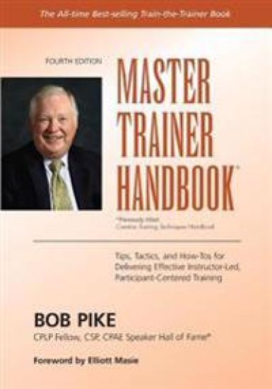 Master Trainer Handbook: Tips, Tactics, and How-Tos for Delivering Effective Instructor-Led, Participant-Centered Training
