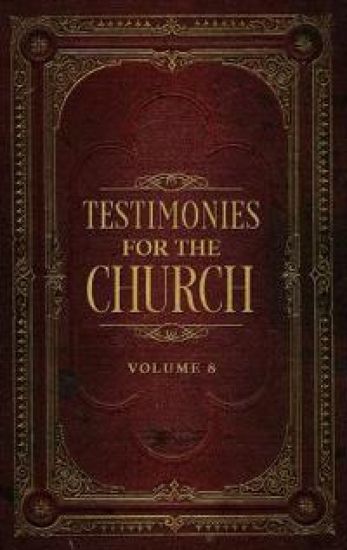 Testimonies for the Church Volume 8