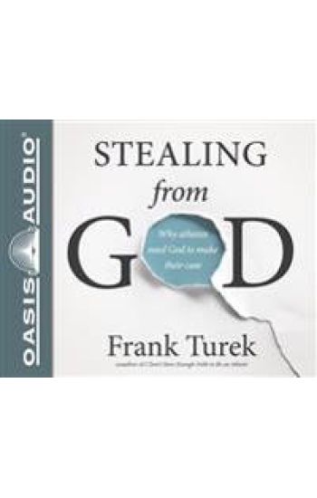 Stealing from God: Why Atheists Need God to Make Their Case
