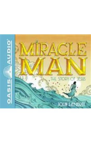 Miracle Man: The Story of Jesus