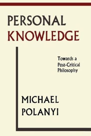 Personal Knowledge: Towards a Post-Critical Philosophy