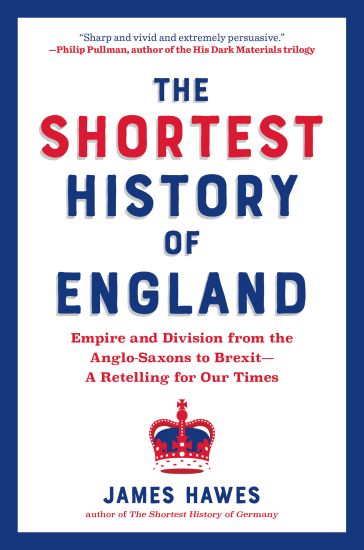 Shortest History of England: Empire and Division from the Anglo-Saxons to Brexit - A Retelling for Our Times