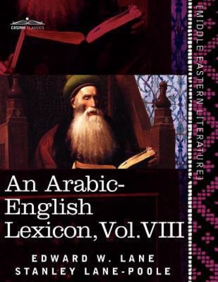 An Arabic-English Lexicon (in Eight Volumes), Vol. VIII