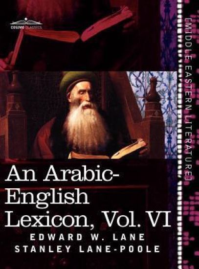 An Arabic-English Lexicon (in Eight Volumes), Vol. VI