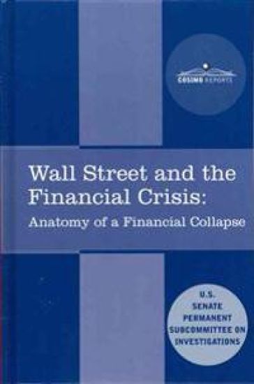 Wall Street and the Financial Crisis: Anatomy of a Financial Collapse