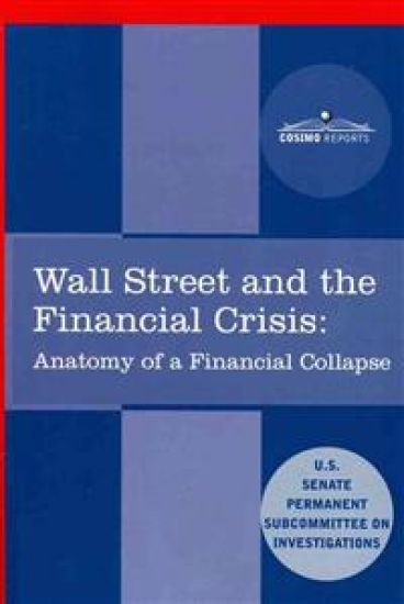 Wall Street and the Financial Crisis: Anatomy of a Financial Collapse