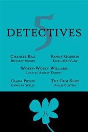 5 Detectives: Chanler Rao, Worry-Worry Williams, Miss Fanny Gordon, Clara Pryor, The "Gum-Shoe"