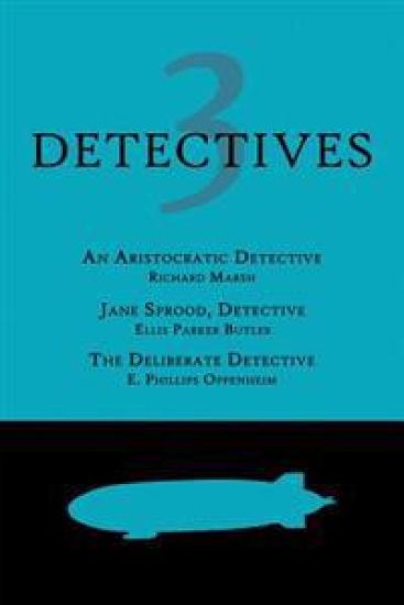 3 Detectives: An Aristocratic Detective / Jane Sprood, Detective / The Deliberate Detective