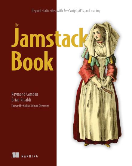 Jamstack Book, The: Beyond static sites with JavaScript, APIs, and Markup