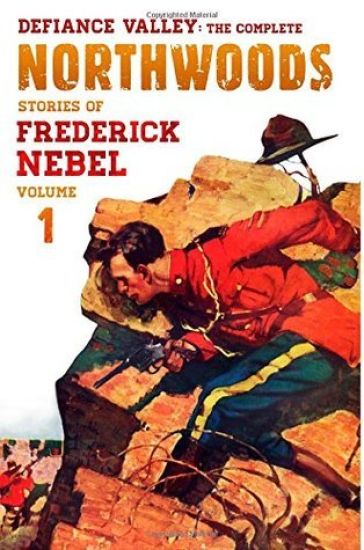 Defiance Valley: The Complete Northwoods Stories of Frederick Nebel, Volume 1