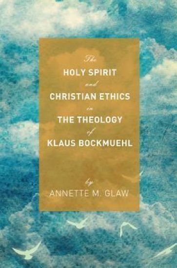 The Holy Spirit and Christian Ethics in the Theology of Klaus Bockmuehl